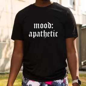 Mood: Apathetic Shirt Unisex