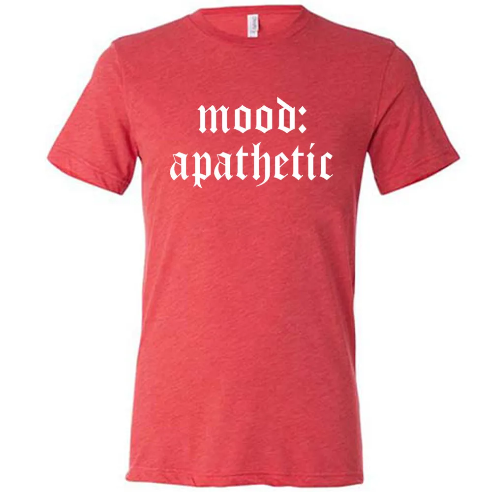 Mood: Apathetic Shirt Unisex