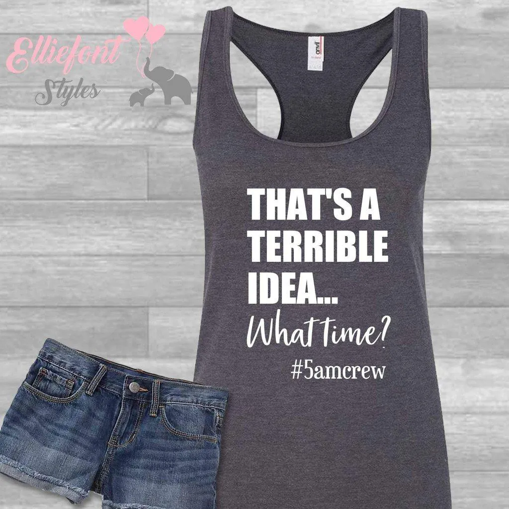 That's A Terrible Idea... What Time? Workout Tank