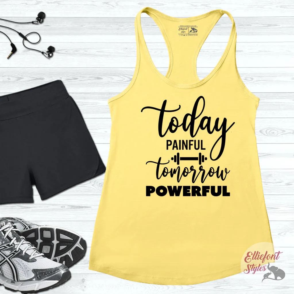 Today Painful Tomorrow Powerful Workout Tank Top