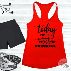 Today Painful Tomorrow Powerful Workout Tank Top