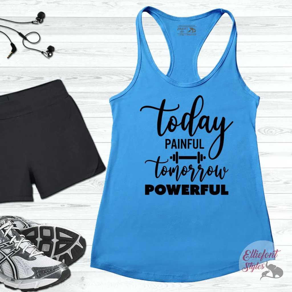 Today Painful Tomorrow Powerful Workout Tank Top