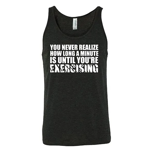 You Never Realize How Long A Minute Is Until You're Exercising Shirt Unisex